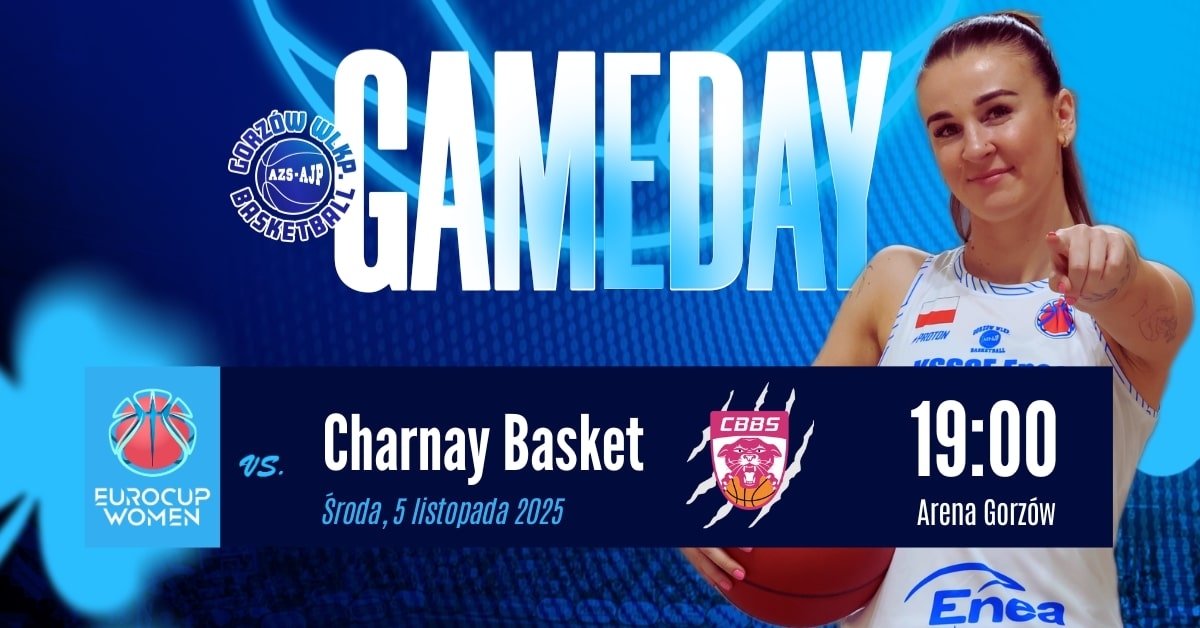 KSSSE Enea AJP Gorzów vs Charnay Basket
