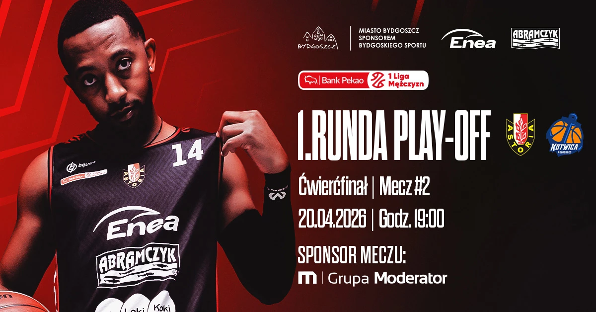 Enea Abramczyk Astoria Bydgoszcz - 1/4 FINAŁU MECZ 2